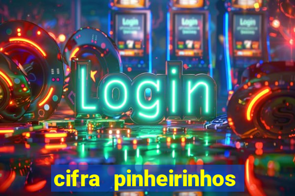 cifra pinheirinhos que alegria