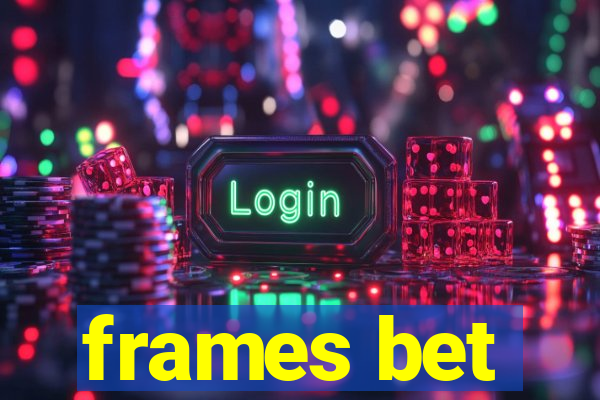 frames bet