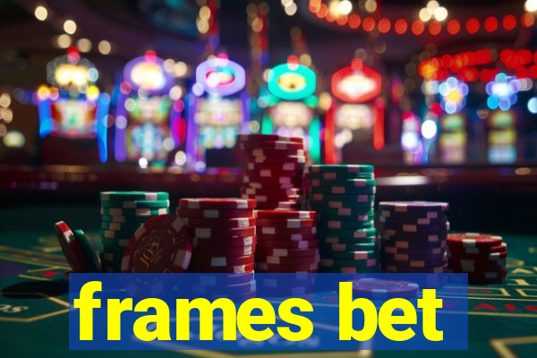 frames bet