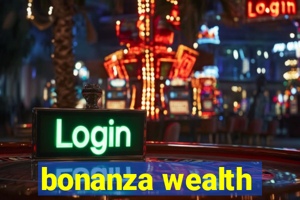 bonanza wealth