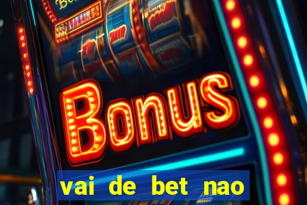 vai de bet nao consigo sacar