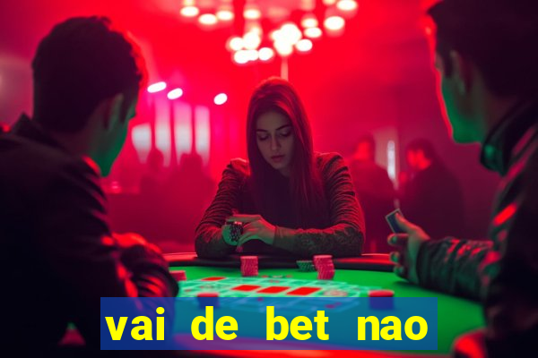 vai de bet nao consigo sacar