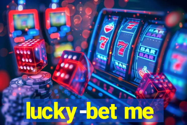 lucky-bet me