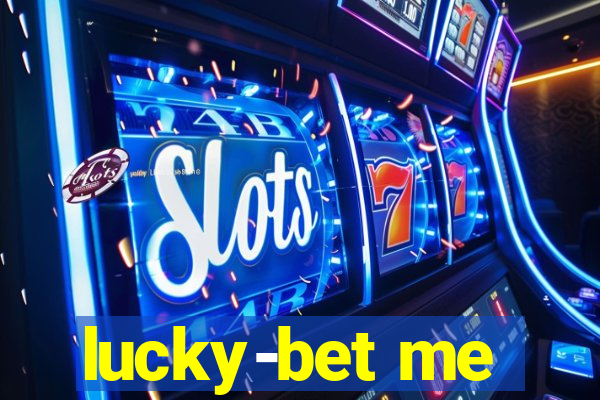 lucky-bet me