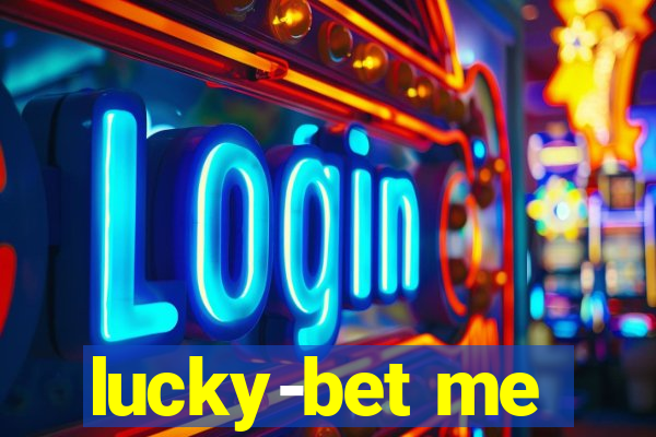 lucky-bet me