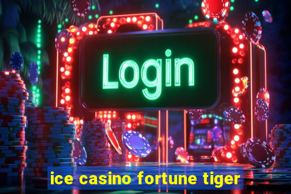 ice casino fortune tiger