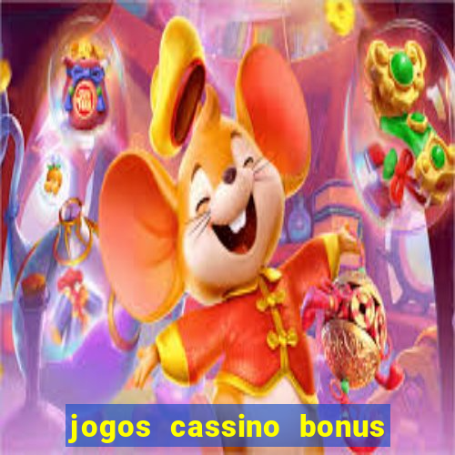 jogos cassino bonus de cadastro