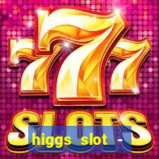 higgs slot - qiuqiu remi