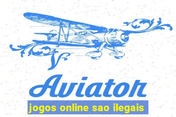 jogos online sao ilegais