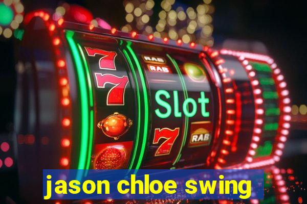 jason chloe swing