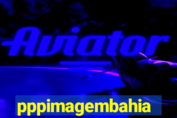 pppimagembahia