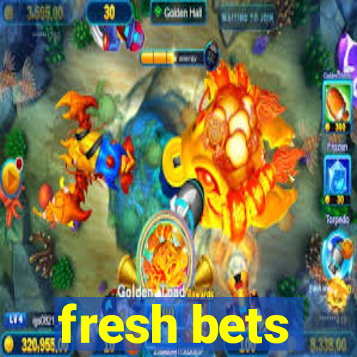 fresh bets