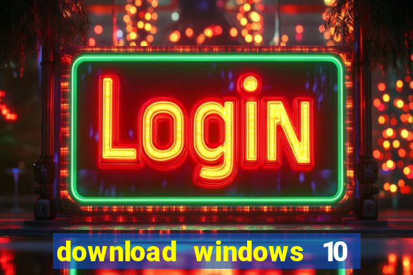 download windows 10 home iso 64 bit