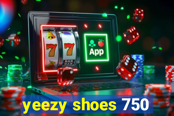 yeezy shoes 750