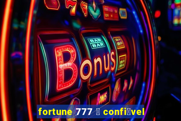 fortune 777 茅 confi谩vel