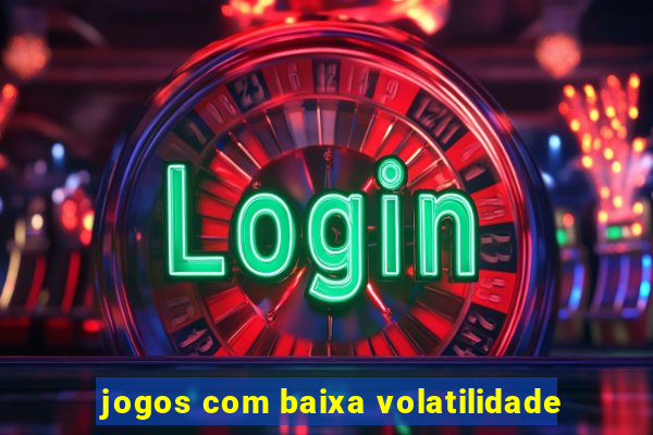 jogos com baixa volatilidade