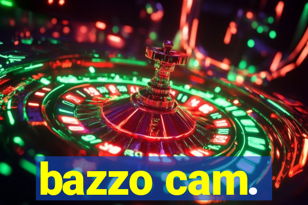 bazzo cam.