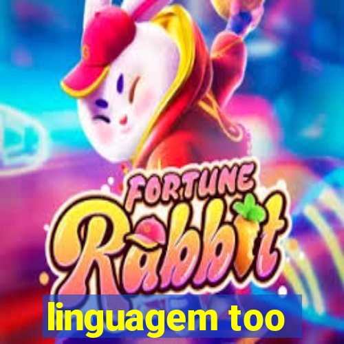 linguagem too