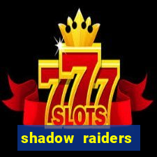 shadow raiders multimax slot