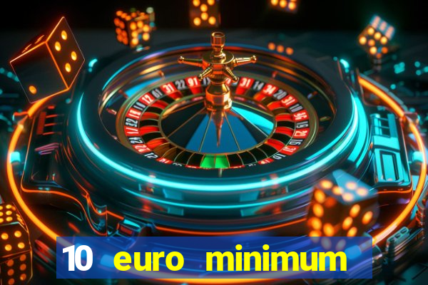 10 euro minimum deposit casino