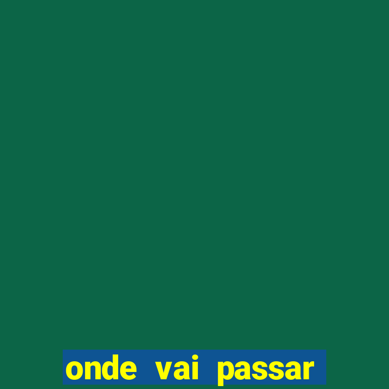 onde vai passar grêmio e operário