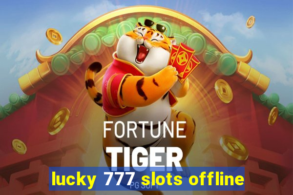 lucky 777 slots offline