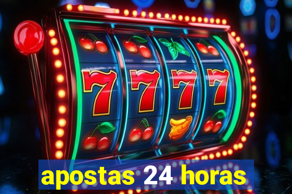 apostas 24 horas