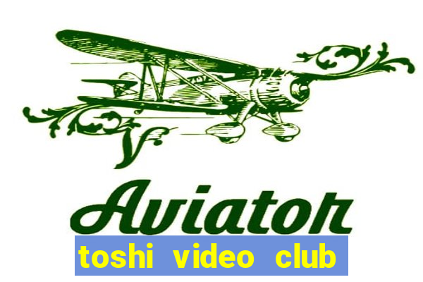 toshi video club slot free play