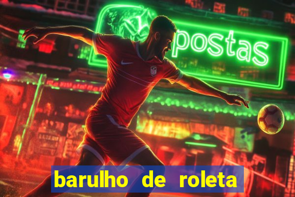 barulho de roleta de cassino