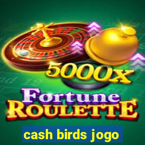 cash birds jogo