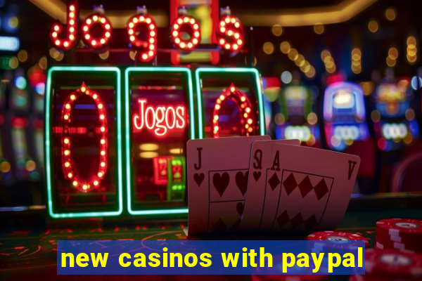 new casinos with paypal