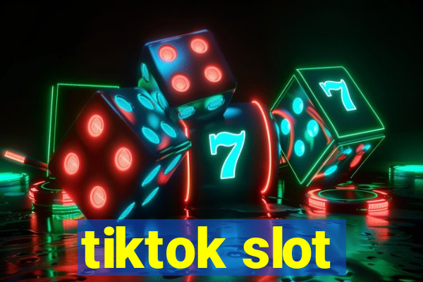 tiktok slot