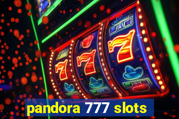 pandora 777 slots