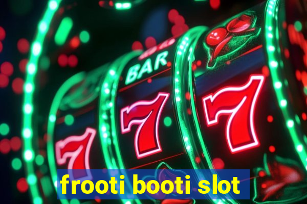 frooti booti slot