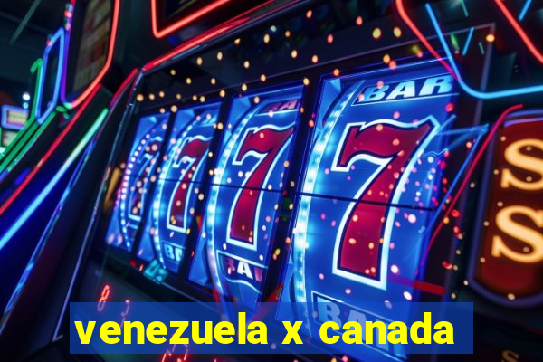 venezuela x canada