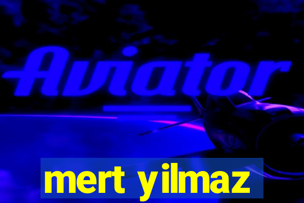 mert yilmaz