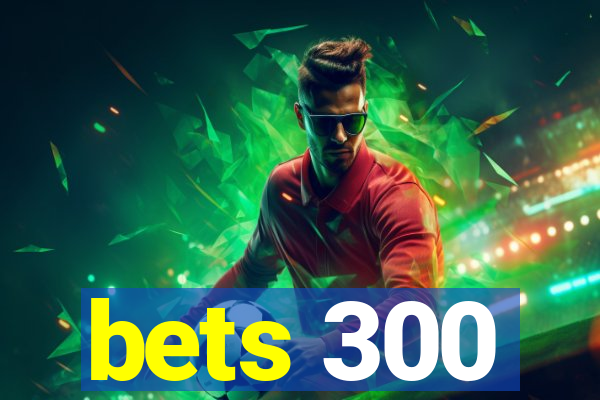 bets 300