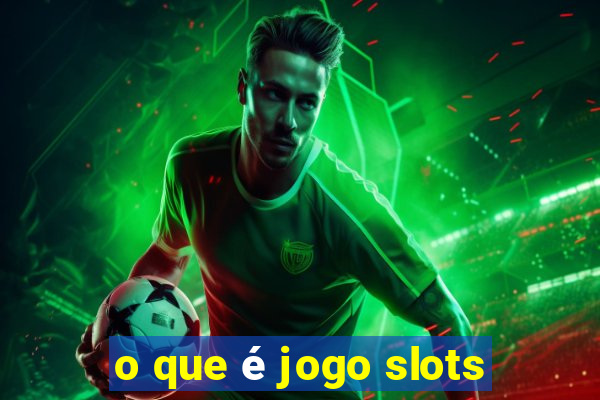 o que é jogo slots