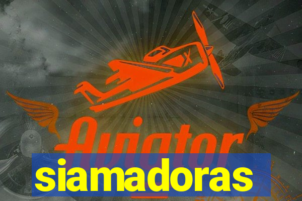 siamadoras