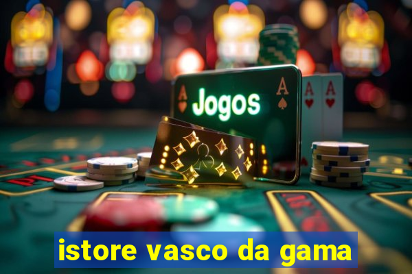 istore vasco da gama