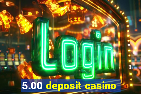 5.00 deposit casino