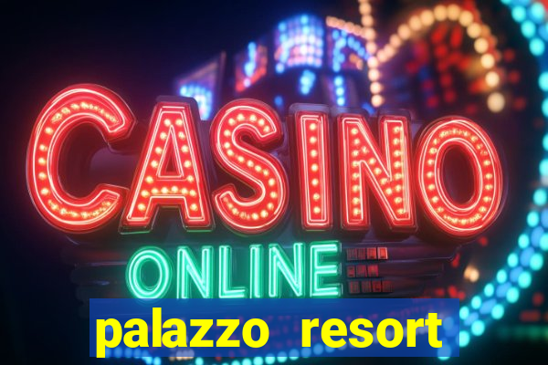 palazzo resort hotel casino las vegas