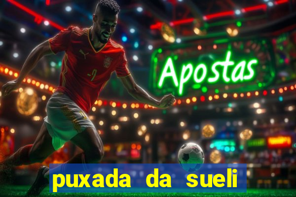 puxada da sueli jogo do bicho