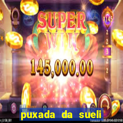 puxada da sueli jogo do bicho