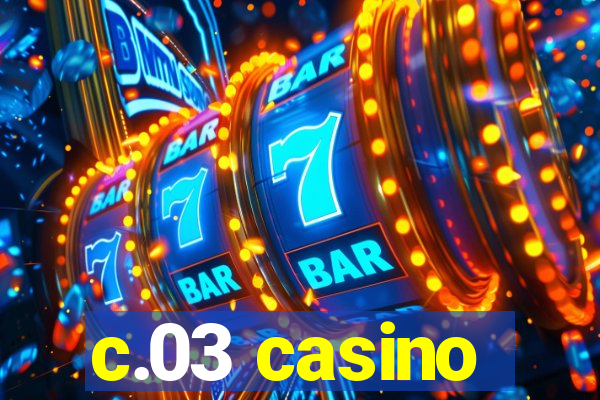 c.03 casino