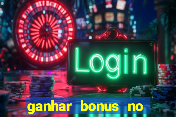 ganhar bonus no cadastro sem deposito