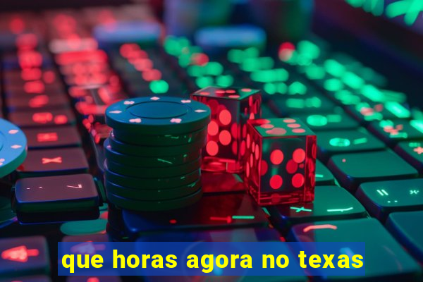 que horas agora no texas