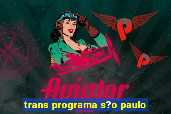 trans programa s?o paulo