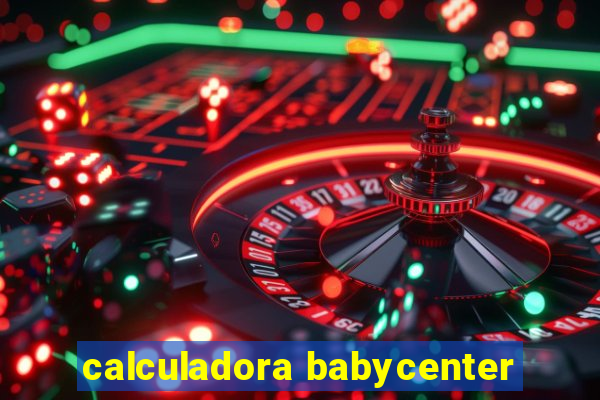 calculadora babycenter