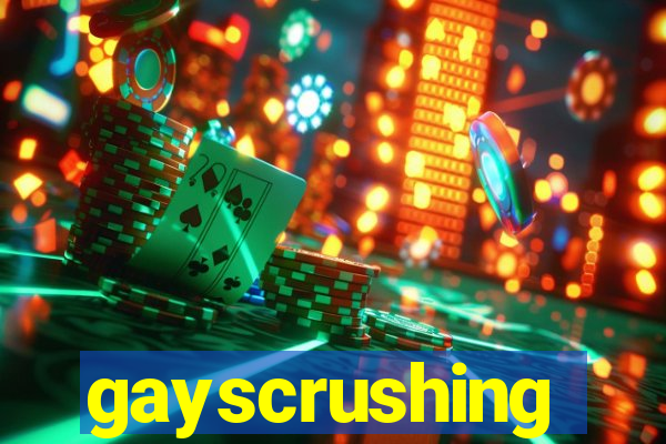 gayscrushing